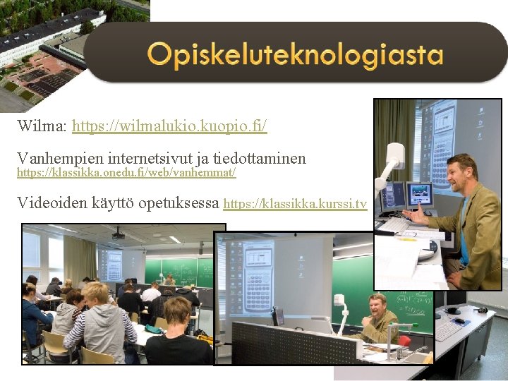 Wilma: https: //wilmalukio. kuopio. fi/ Vanhempien internetsivut ja tiedottaminen https: //klassikka. onedu. fi/web/vanhemmat/ Videoiden