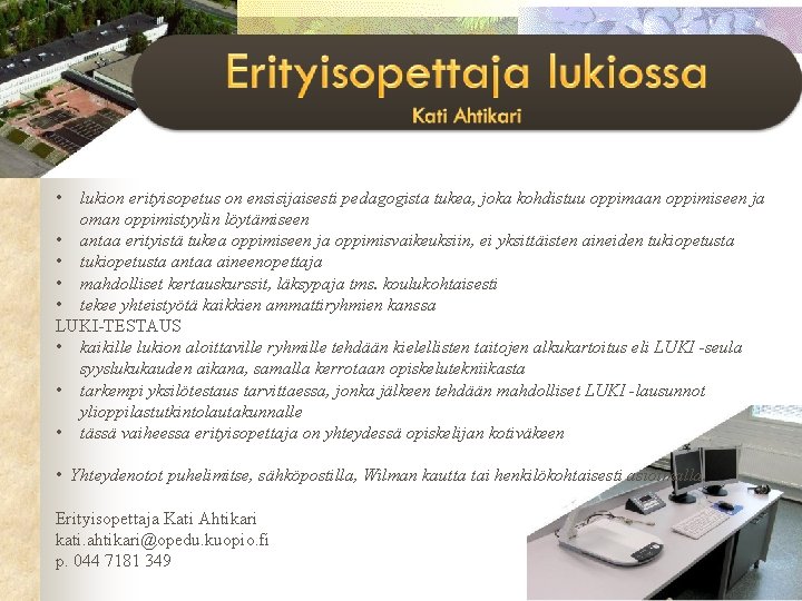  • lukion erityisopetus on ensisijaisesti pedagogista tukea, joka kohdistuu oppimaan oppimiseen ja oman