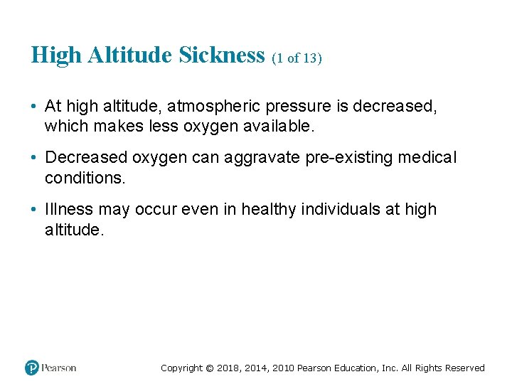 High Altitude Sickness (1 of 13) • At high altitude, atmospheric pressure is decreased,
