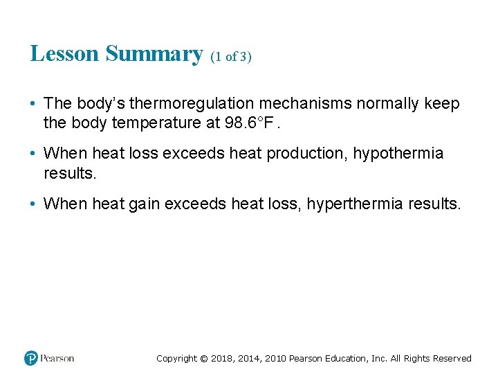 Lesson Summary (1 of 3) • The body’s thermoregulation mechanisms normally keep the body