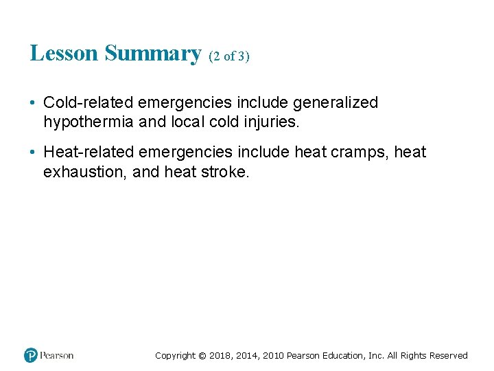 Lesson Summary (2 of 3) • Cold-related emergencies include generalized hypothermia and local cold
