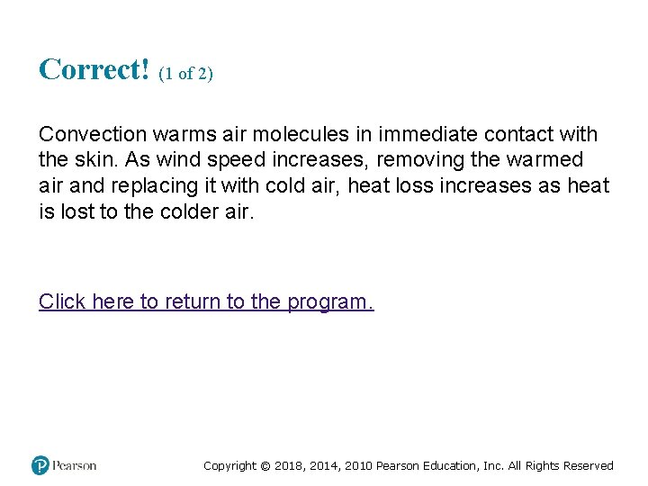 Correct! (1 of 2) Convection warms air molecules in immediate contact with the skin.