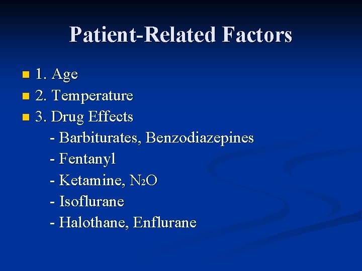Patient-Related Factors 1. Age n 2. Temperature n 3. Drug Effects - Barbiturates, Benzodiazepines Patient-Related Factors 1. Age n 2. Temperature n 3. Drug Effects - Barbiturates, Benzodiazepines