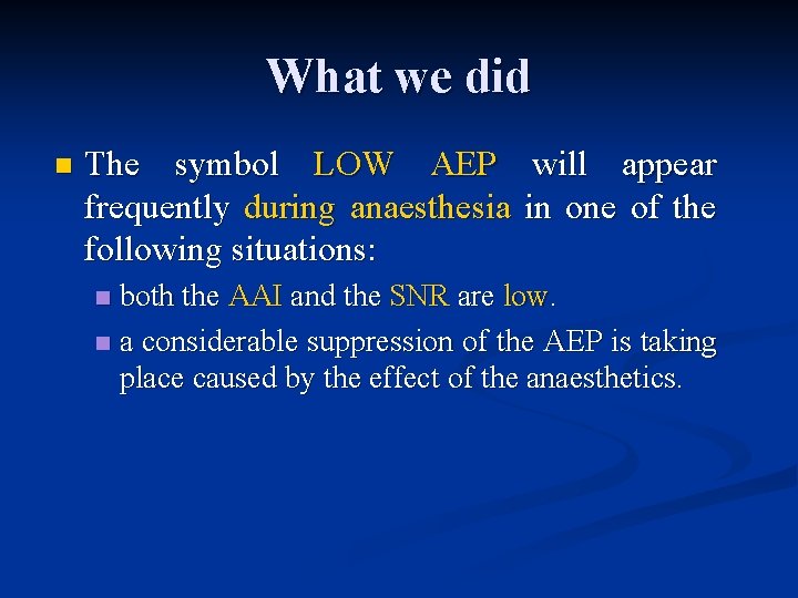 What we did n The symbol LOW AEP will appear frequently during anaesthesia in What we did n The symbol LOW AEP will appear frequently during anaesthesia in
