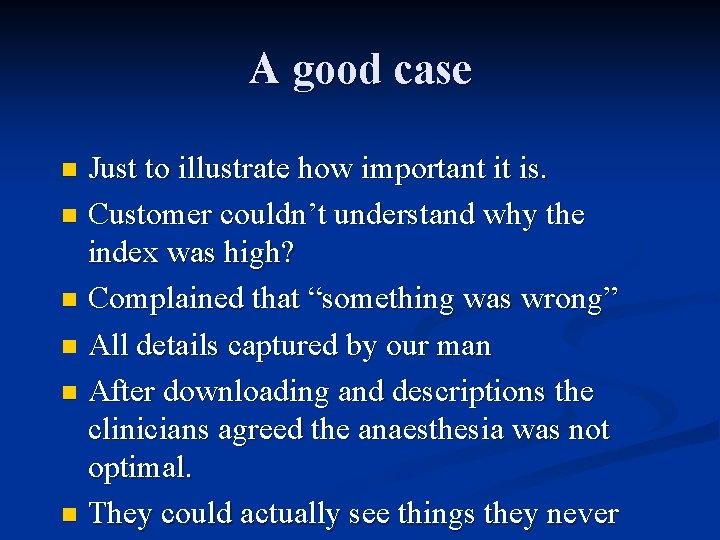 A good case Just to illustrate how important it is. n Customer couldn’t understand A good case Just to illustrate how important it is. n Customer couldn’t understand