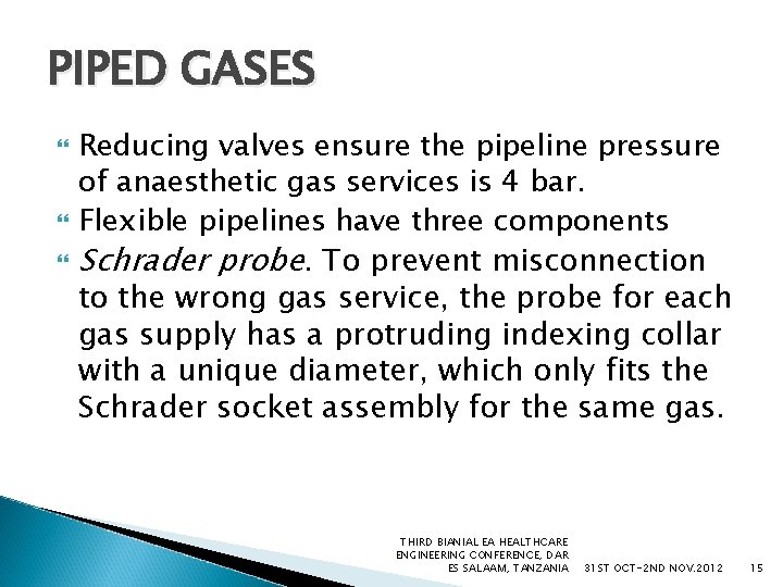 PIPED GASES Reducing valves ensure the pipeline pressure of anaesthetic gas services is 4