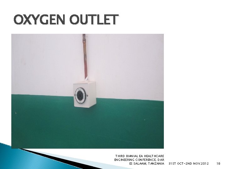 OXYGEN OUTLET THIRD BIANIAL EA HEALTHCARE ENGINEERING CONFERENCE, DAR ES SALAAM, TANZANIA 31 ST