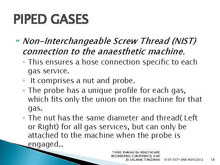 PIPED GASES Non-Interchangeable Screw Thread (NIST) connection to the anaesthetic machine. ◦ This ensures