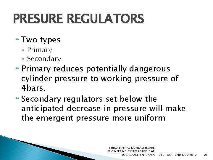 PRESURE REGULATORS Two types ◦ Primary ◦ Secondary Primary reduces potentially dangerous cylinder pressure