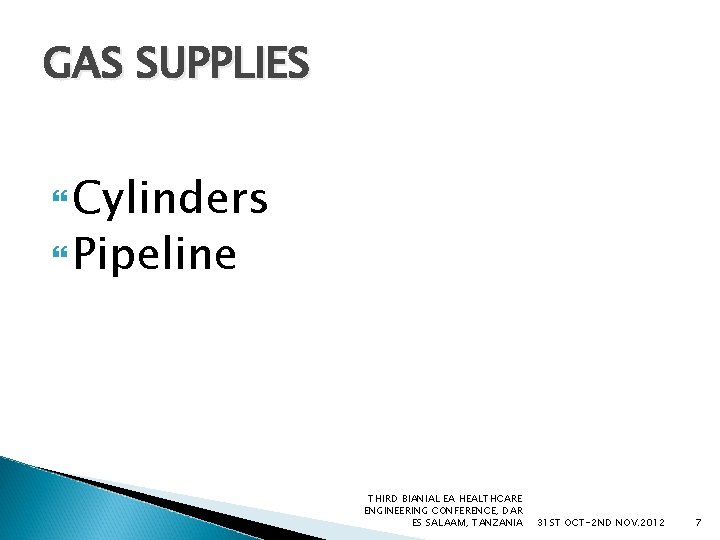 GAS SUPPLIES Cylinders Pipeline THIRD BIANIAL EA HEALTHCARE ENGINEERING CONFERENCE, DAR ES SALAAM, TANZANIA