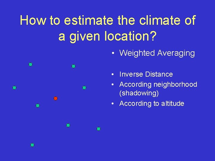 How to estimate the climate of a given location? • Weighted Averaging • Inverse