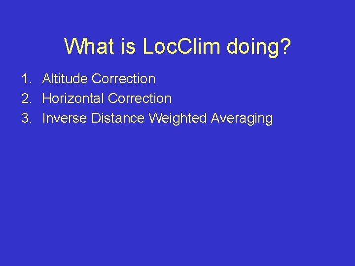 What is Loc. Clim doing? 1. Altitude Correction 2. Horizontal Correction 3. Inverse Distance