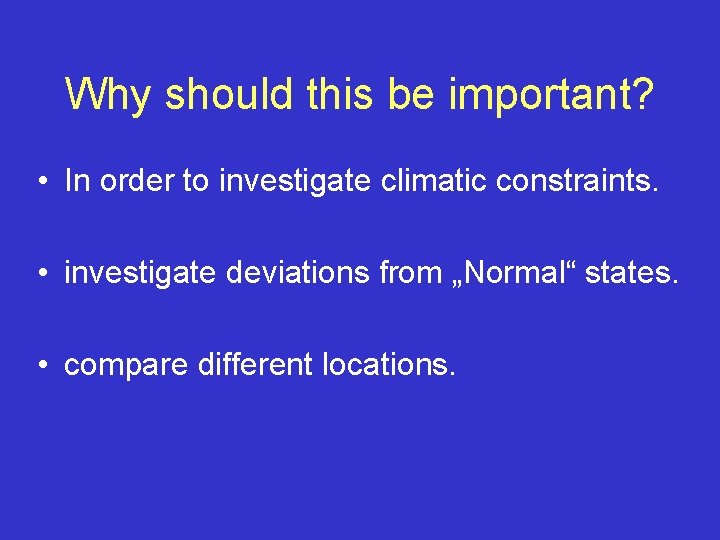 Why should this be important? • In order to investigate climatic constraints. • investigate
