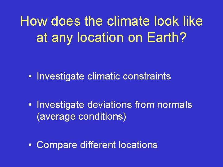How does the climate look like at any location on Earth? • Investigate climatic