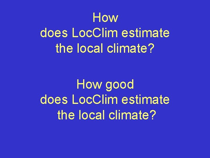 How does Loc. Clim estimate the local climate? How good does Loc. Clim estimate