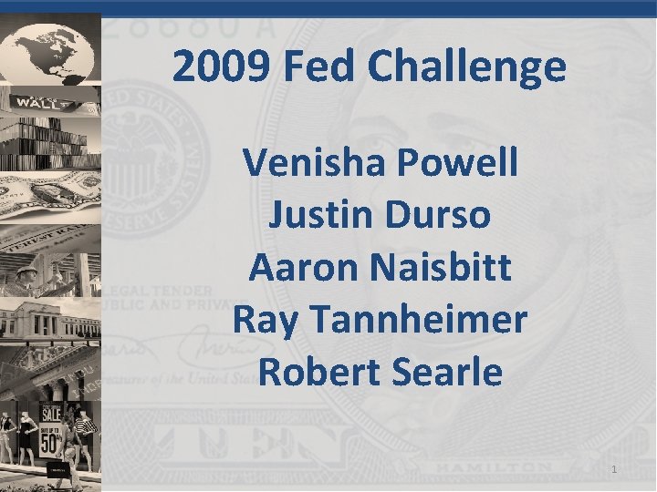 2009 Fed Challenge Venisha Powell Justin Durso Aaron Naisbitt Ray Tannheimer Robert Searle 1