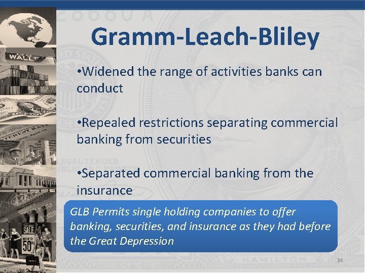 Gramm-Leach-Bliley • Widened the range of activities banks can conduct • Repealed restrictions separating