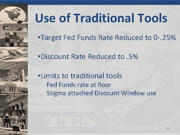 Use of Traditional Tools • Target Fed Funds Rate Reduced to 0 -. 25%