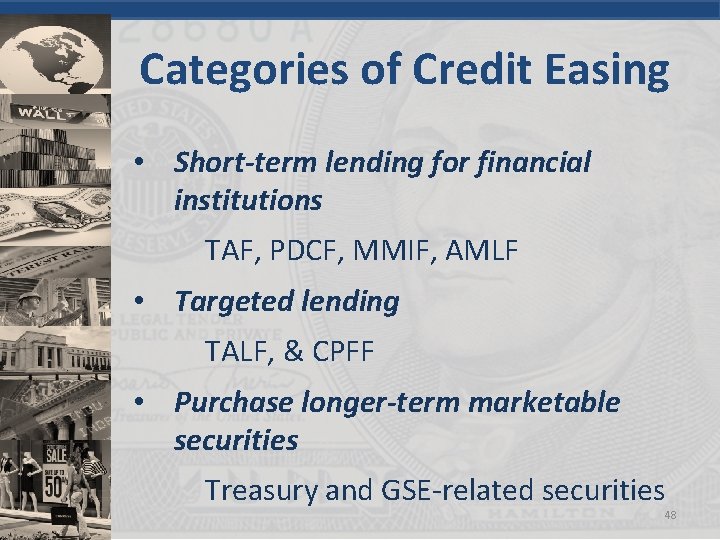 Categories of Credit Easing • Short-term lending for financial institutions TAF, PDCF, MMIF, AMLF