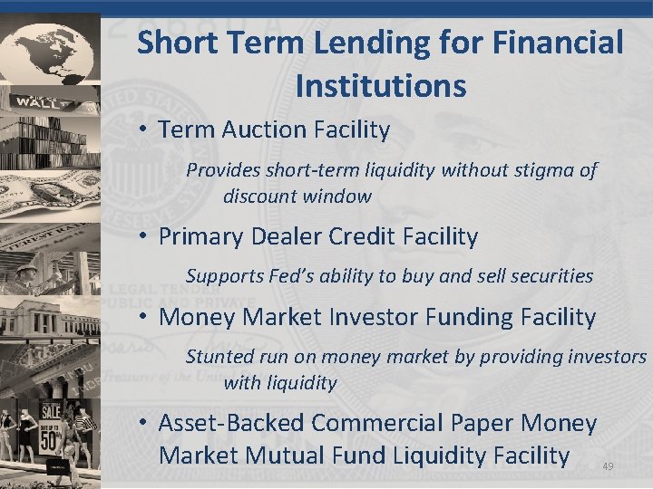 Short Term Lending for Financial Institutions • Term Auction Facility Provides short-term liquidity without