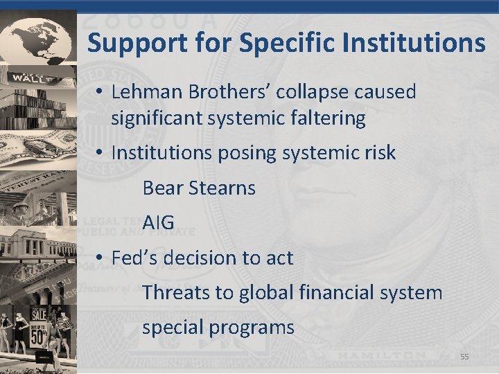 Support for Specific Institutions • Lehman Brothers’ collapse caused significant systemic faltering • Institutions