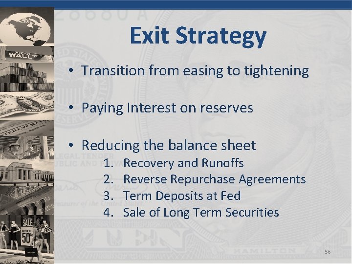 Exit Strategy • Transition from easing to tightening • Paying Interest on reserves •