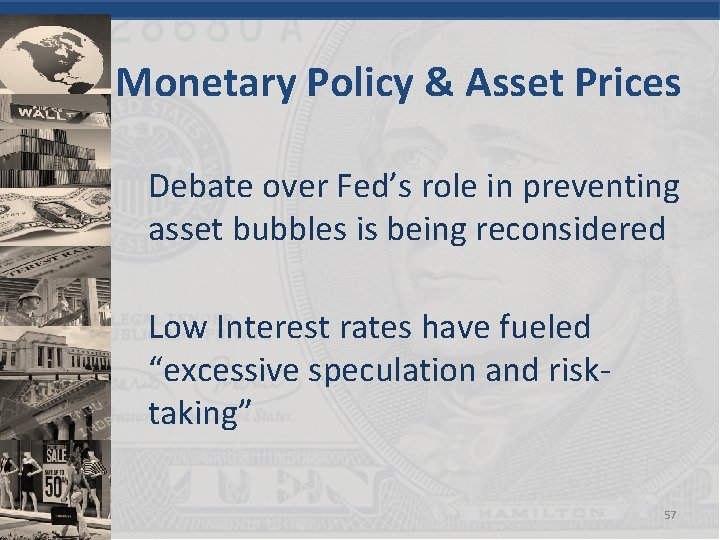 Monetary Policy & Asset Prices Debate over Fed’s role in preventing asset bubbles is