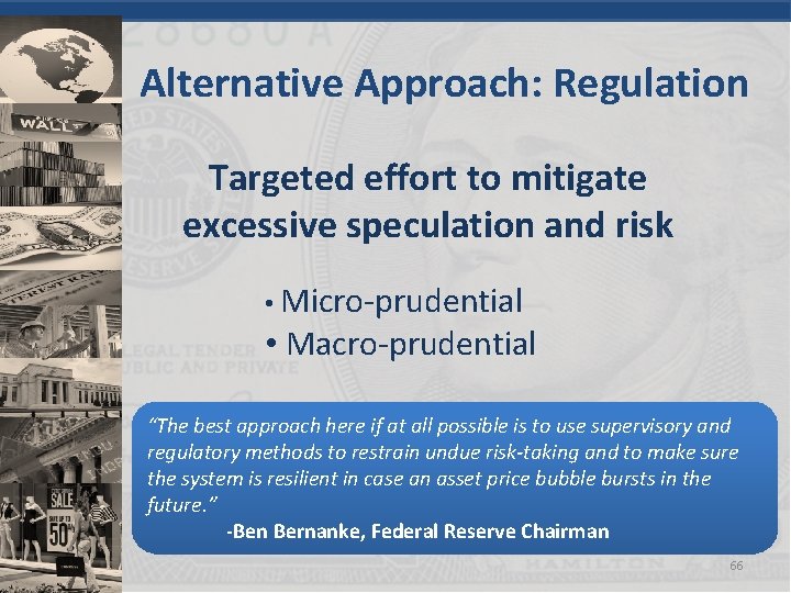 Alternative Approach: Regulation Targeted effort to mitigate excessive speculation and risk • Micro-prudential •