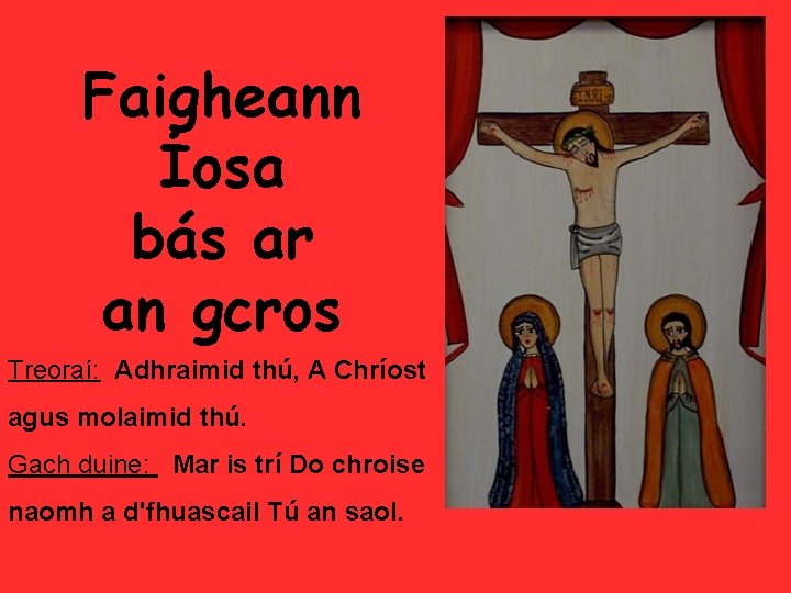 Faigheann Íosa bás ar an gcros Treoraí: Adhraimid thú, A Chríost agus molaimid thú.