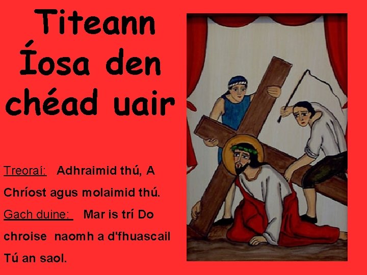 Titeann Íosa den chéad uair Treoraí: Adhraimid thú, A Chríost agus molaimid thú. Gach