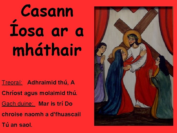 Casann Íosa ar a mháthair Treoraí: Adhraimid thú, A Chríost agus molaimid thú. Gach