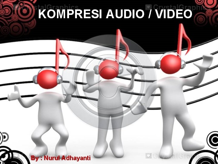 KOMPRESI AUDIO / VIDEO By : Nurul Adhayanti 