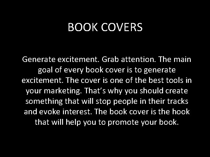 BOOK COVERS Generate excitement. Grab attention. The main goal of every book cover is