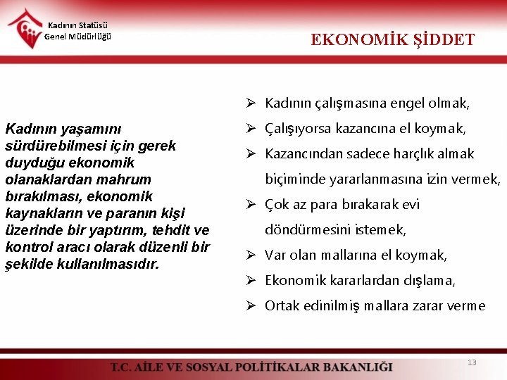 Kadının Statüsü Genel Müdürlüğü EKONOMİK ŞİDDET Ø Kadının çalışmasına engel olmak, Kadının yaşamını sürdürebilmesi