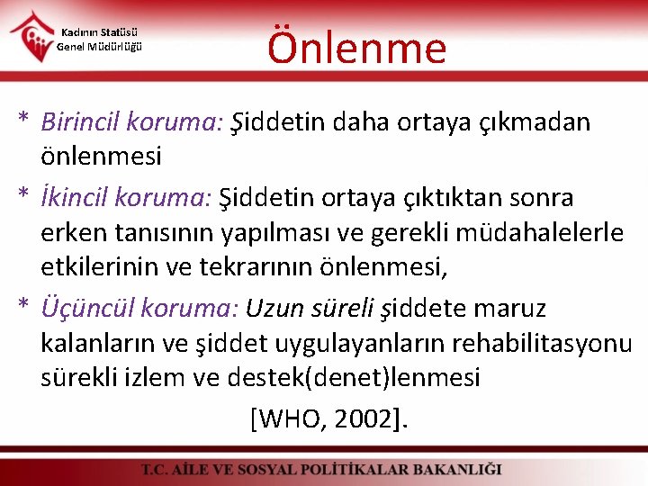 Kadının Statüsü Genel Müdürlüğü Önlenme * Birincil koruma: Şiddetin daha ortaya çıkmadan önlenmesi *