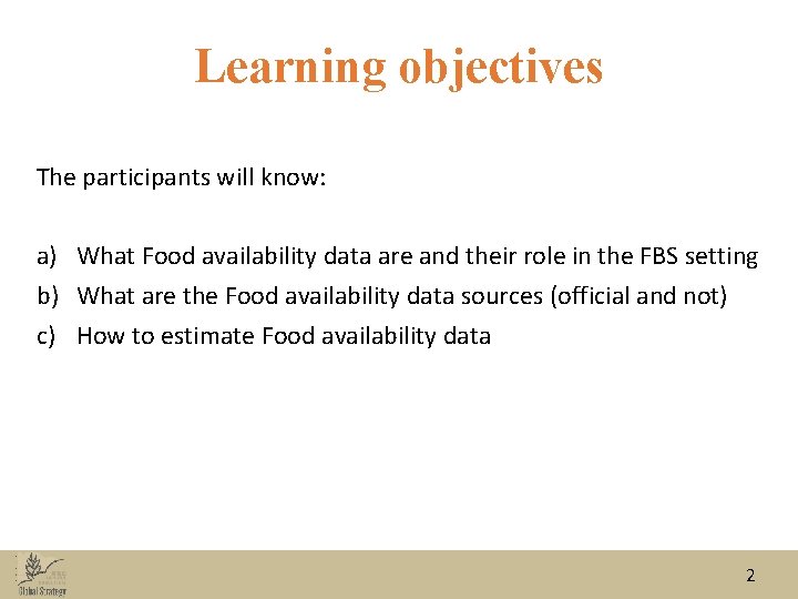 Learning objectives The participants will know: a) What Food availability data are and their