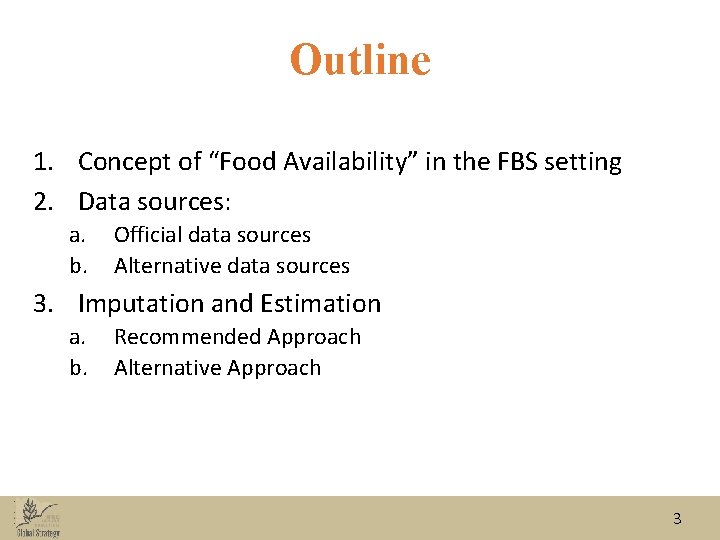 Outline 1. Concept of “Food Availability” in the FBS setting 2. Data sources: a.