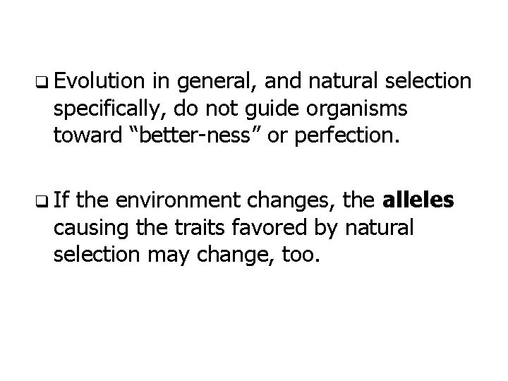 q Evolution in general, and natural selection specifically, do not guide organisms toward “better-ness”