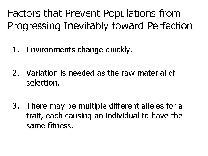 Factors that Prevent Populations from Progressing Inevitably toward Perfection 1. Environments change quickly. 2.