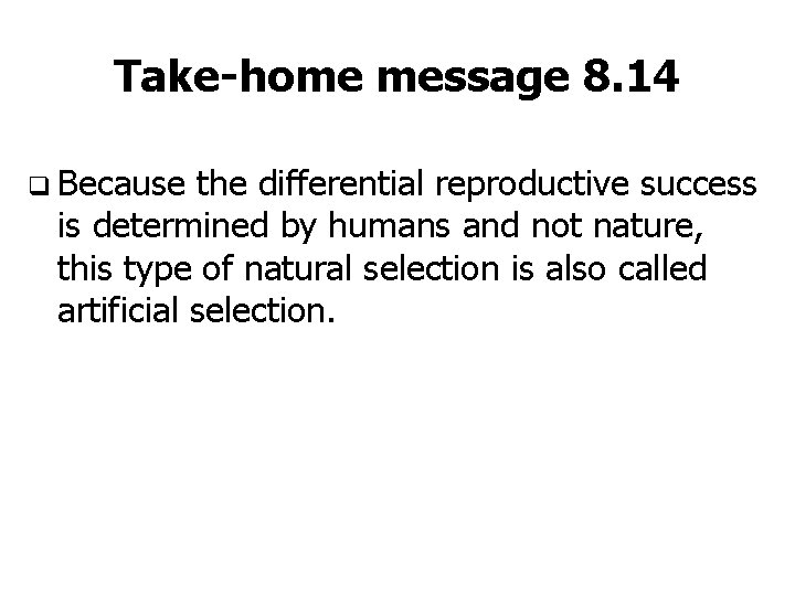 Take-home message 8. 14 q Because the differential reproductive success is determined by humans