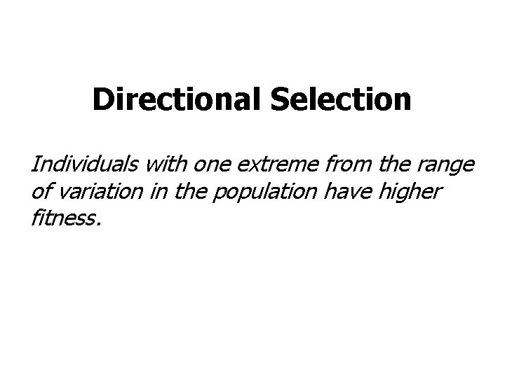 Directional Selection Individuals with one extreme from the range of variation in the population