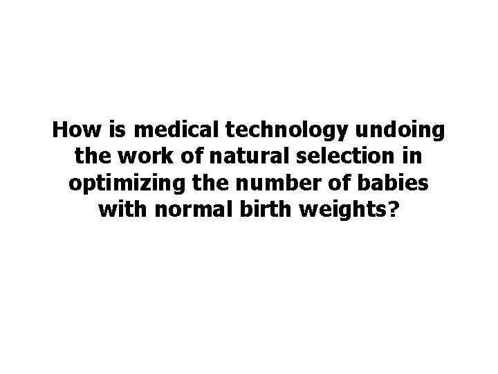 How is medical technology undoing the work of natural selection in optimizing the number