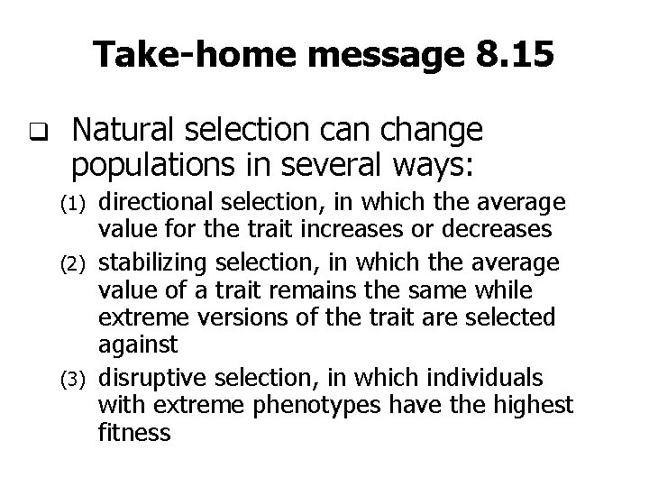 Take-home message 8. 15 q Natural selection can change populations in several ways: (1)