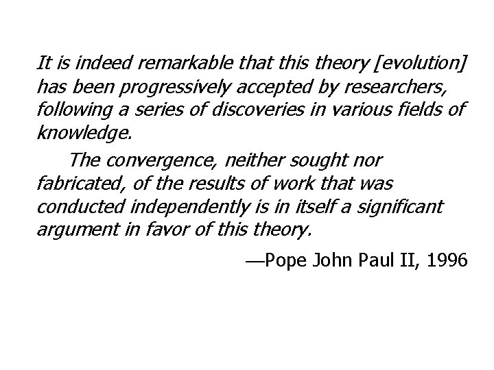 It is indeed remarkable that this theory [evolution] has been progressively accepted by researchers,