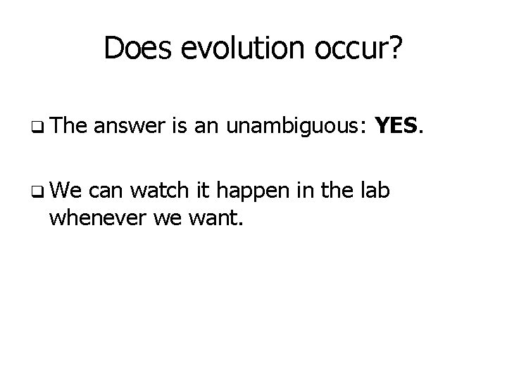 Does evolution occur? q The q We answer is an unambiguous: YES. can watch