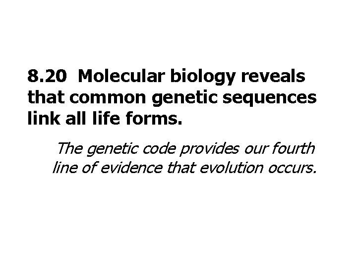 8. 20 Molecular biology reveals that common genetic sequences link all life forms. The