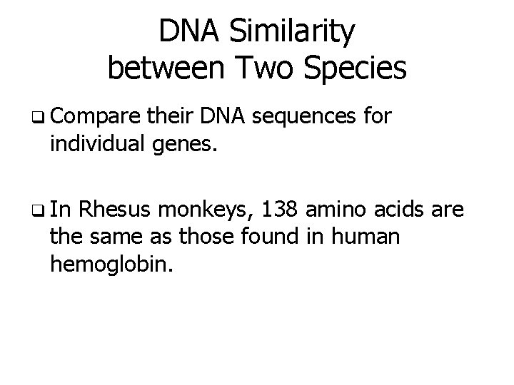 DNA Similarity between Two Species q Compare their DNA sequences for individual genes. q