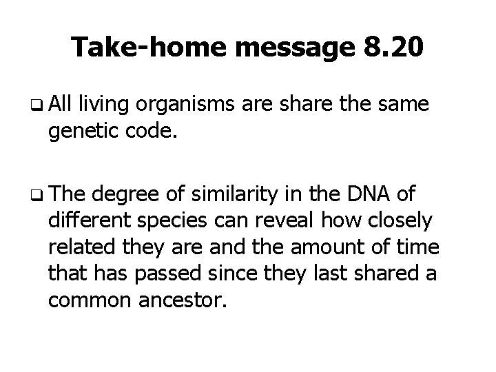 Take-home message 8. 20 q All living organisms are share the same genetic code.