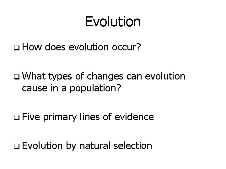 Evolution q How does evolution occur? q What types of changes can evolution cause