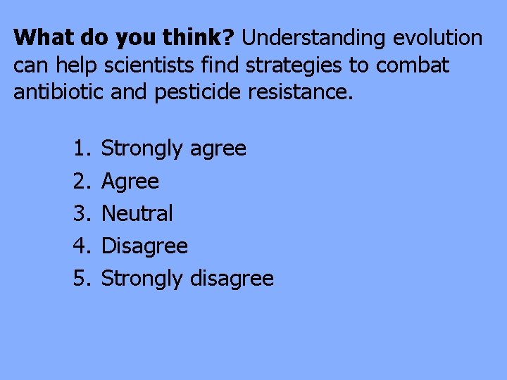 What do you think? Understanding evolution can help scientists find strategies to combat antibiotic